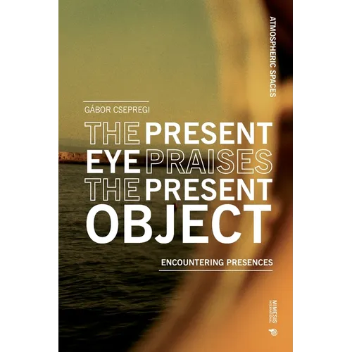 The Present Eye Praises the Present Object: Encountering Presences