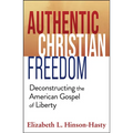 Authentic Christian Freedom: Deconstructing the American Gospel of Liberty