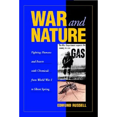 War and Nature: Fighting Humans and Insects with Chemicals from World War I to Silent Spring