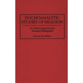 Psychoanalytic Studies of Religion: A Critical Assessment and Annotated Bibliography