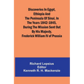 Discoveries In Egypt, Ethiopia And The Peninsula Of Sinai, In The Years 1842-1845, During The Mission Sent Out By His Majesty, Frederick William Iv Of