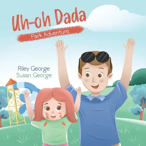 Uh-oh Dada: Park Adventure: A Heart-Warming Daddy-Daughter Book for Kids about a Loving Dad and his Slightly Accident-Prone Baby G - Paperback
