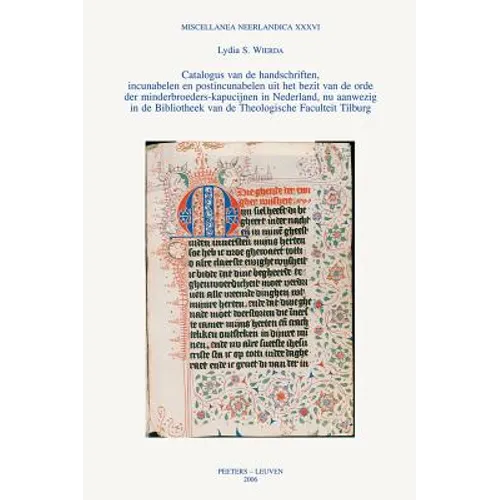 Catalogus Van de Handschriften, Incunabelen En Postincunabelen Uit Het Bezit Van de Orde Der Minderbroeders-Kapucijnen in Nederland, NU Aanwezig in de
