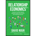 Relationship Economics: Transform Your Most Valuable Business Contacts Into Personal and Professional Success