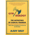 Gyn/Ecology: The Metaethics of Radical Feminism
