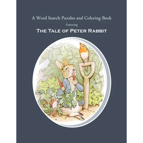 A Word Search Puzzles and Coloring Book, Featuring The Tale of Peter Rabbit: The Classic Story Turned Into a Fun Rabbit Activity Book for You and Your