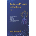 Business Process of Banking: Vol. II: Customer Acquisition - Deposits - Retail Loans - Credit Card - Services - Customer Service
