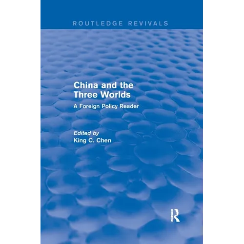 China and the Three Worlds: A Foreign Policy Reader: A Foreign Policy Reader