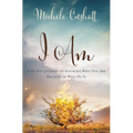 I Am: A 60-Day Journey to Knowing Who You Are Because of Who He Is