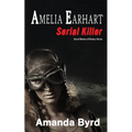 Amelia Earhart, Serial Killer