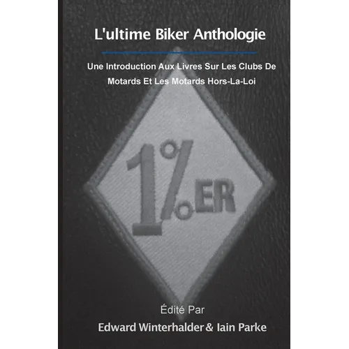 L'ultime Anthologie Biker: Une Introduction Aux Livres Sur Les Clubs De Motards Et Les Motards Hors-La-Loi