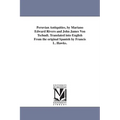 Peruvian Antiquities, by Mariano Edward Rivero and John James Von Tschudi. Translated into English From the original Spanish by Francis L. Hawks.