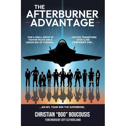 The Afterburner Advantage: How a small team of fighter pilots transformed 3,500 companies and helped an NFL team win the Super Bowl