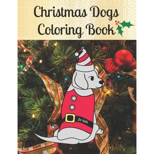 Christmas Dogs Coloring Book for kids: Premium Cover with Funny Christmas Repeated Dog Illustrations Coloring Pages Easy to use + Blank Sketchbook Pag