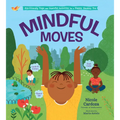 Mindful Moves: Kid-Friendly Yoga and Peaceful Activities for a Happy, Healthy You