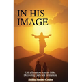 In His Image: Life Affirmations from The Bible: Discovering God's Best for Mankind