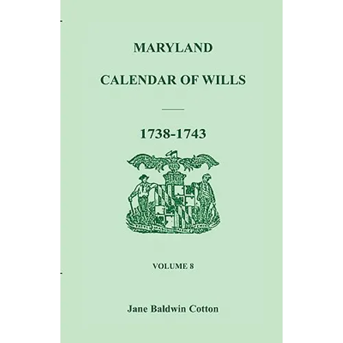 Maryland Calendar of Wills, Volume 8: 1738-1743