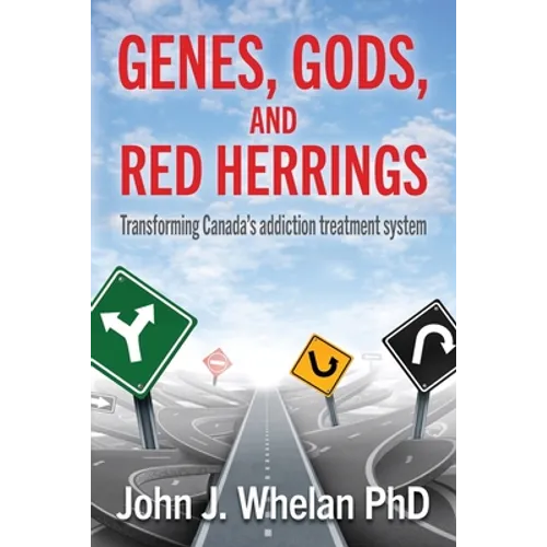 Genes, Gods, and Red Herrings: Transforming Canada's addiction treatment system