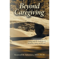 Beyond Caregiving: A Caregiver's Guide on Coping with the Challenges of Disability, Aging, and Beyond