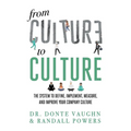 From CULTURE to CULTURE: The System to Define, Implement, Measure, and Improve Your Company Culture