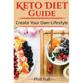 Keto Diet Guide: Create Your Own Lifestyle