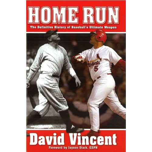 Home Run: The Definitive History of Baseball's Ultimate Weapon