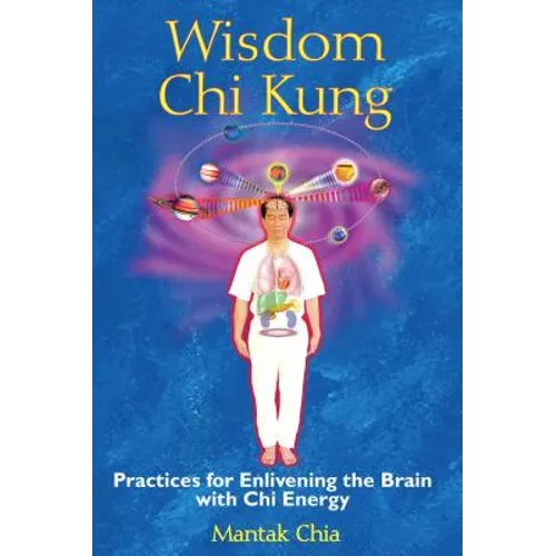 Wisdom CHI Kung: Practices for Enlivening the Brain with CHI Energy