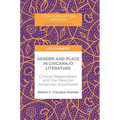 Gender and Place in Chicana/O Literature: Critical Regionalism and the Mexican American Southwest