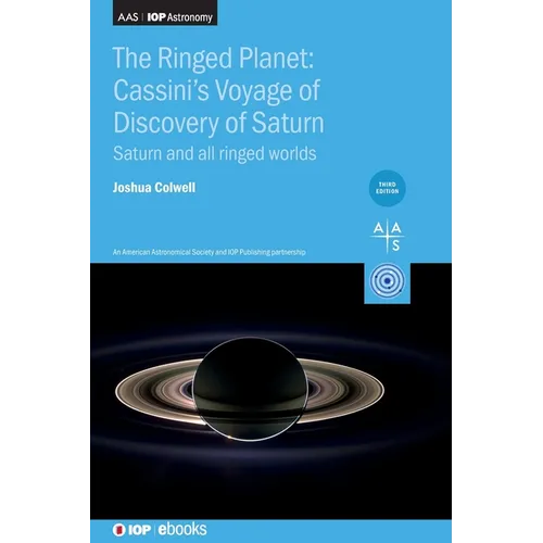 The Ringed Planet: Cassini's Voyage of Discovery at Saturn (Third Edition): Saturn and all ringed worlds