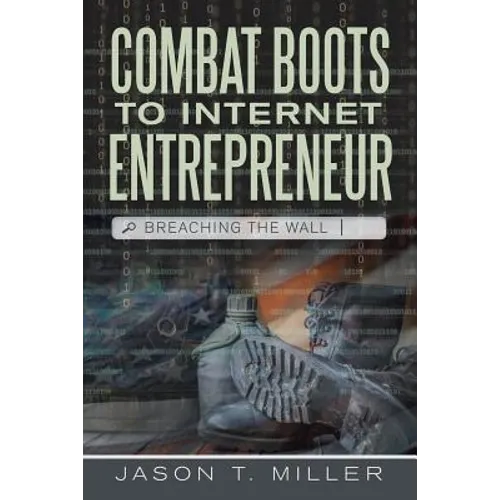Combat Boots to Internet Entrepreneur: Breaching The Wall