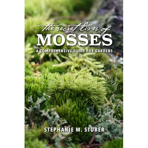 The Secret Lives of Mosses: A Comprehensive Guide for Gardens