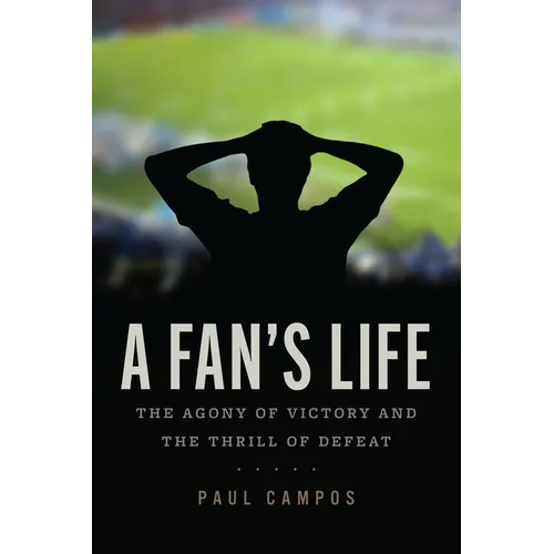 A Fan's Life: The Agony of Victory and the Thrill of Defeat