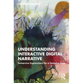Understanding Interactive Digital Narrative: Immersive Expressions for a Complex Time