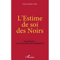 L'Estime de soi des Noirs: Guadeloupe: La conjuration des prophéties