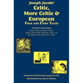 Joseph Jacobs' Celtic, More Celtic, and European Folk and Fairy Tales