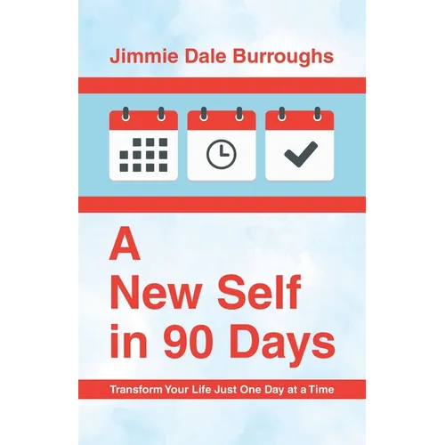 A New Self in 90 Days: Transform Your Life Just One Day at a Time