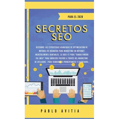 Secretos SEO para el 2020: Descubre las estrategias avanzadas de optimización de motores de búsqueda para marketing en Internet increíblemente rentabl
