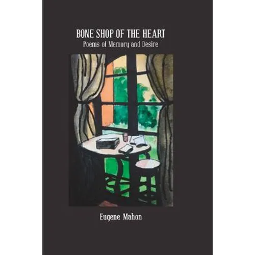 Bone Shop of the Heart: Poems of Memory and Desire