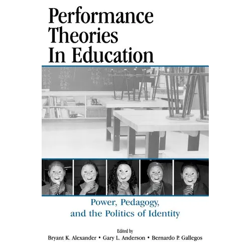 Performance Theories in Education: Power, Pedagogy, and the Politics of Identity