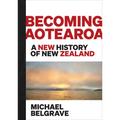 Becoming Aotearoa: A New History of New Zealand