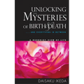 Unlocking the Mysteries of Birth & Death: . . . and Everything in Between, a Buddhist View Life
