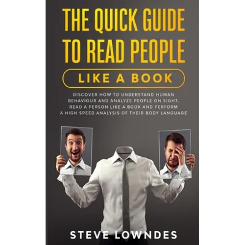 The Quick Guide To Read People Like A Book: Discover how to Understand Human Behaviour and Analyze People on Sight. Read a person like a book and perf