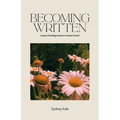 Becoming Written: A Year of Writing Stories in a Home I Loved