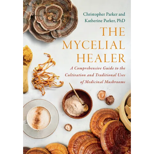 The Mycelial Healer: A Comprehensive Guide to the Cultivation and Traditional Uses of Medicinal Mushrooms