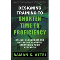 Designing Training to Shorten Time to Proficiency: Online, Classroom and On-the-job Learning Strategies from Research