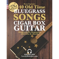 40 Old Time Bluegrass Songs - Cigar Box Guitar GDG Songbook for Beginners with Tabs and Chords