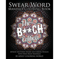 Swear Word Mandala Coloring Book: The B**CH Edition - 40 Rude and Funny Sweary and Cursing Designs with Stress Relief Mandalas