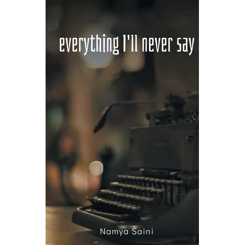 Everything I'll never say
