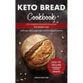 Keto Bread Cookbook: The Ultimate Ketogenic Cookbook for Weight Loss with Low Carb, Gluten-Free and Paleo Baking Recipes