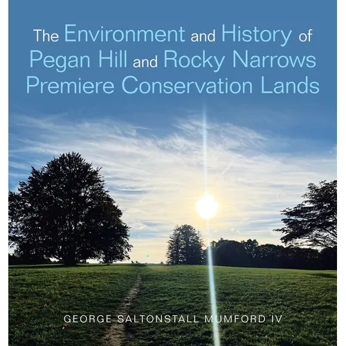 The Environment and History of Pegan Hill and Rocky Narrows Premiere Conservation Lands